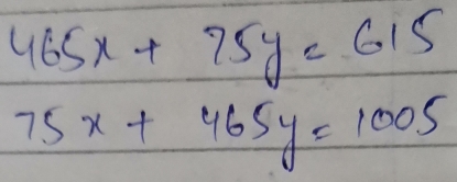 465x+75y=615
75x+465y=1005