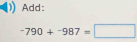 Add:
-790+-987=□