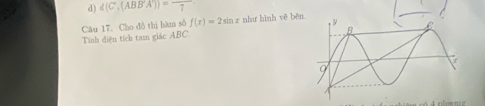 d) d (C',(ABB'A'))=frac 7
Câu 17. Cho đồ thị hàm số f(x)=2sin x như hình vẽ bēn
Tính diện tích tam giác ABC.