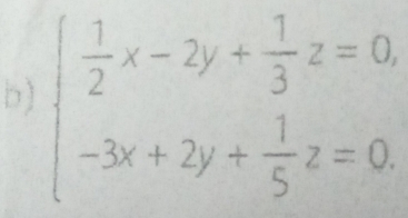 beginarrayl  1/2 x-2y+ 1/3 z=0 -3x+2y+ 1/5 z=0endarray.