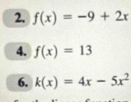 f(x)=-9+2x
4. f(x)=13
6. k(x)=4x-5x^2