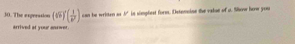 The expression (sqrt[4](b))^4( 1/b^3 ) can be written as If' in simplest form. Determine the value of a. Show how you 
arrived at your answer.