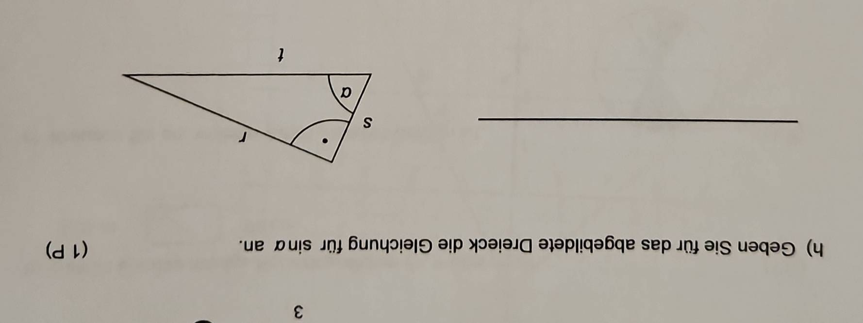 Geben Sie für das abgebildete Dreieck die Gleichung für sinα an. (1 P) 
_