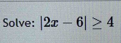 Solve: |2x-6|≥ 4