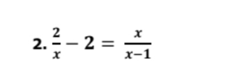  2/x -2= x/x-1 