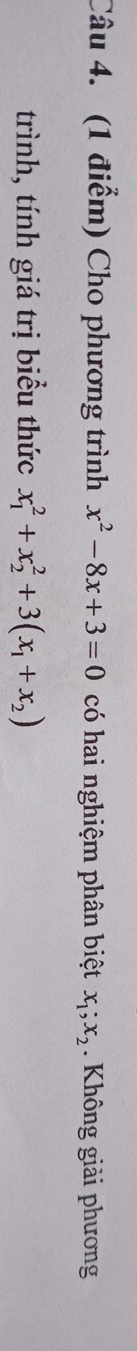 Cho phương trình x^2-8x+3=0 có hai nghiệm phân biệt x_1; x_2. Không giải phương
trình, tính giá trị biểu thức x_1^(2+x_2^2+3(x_1)+x_2)