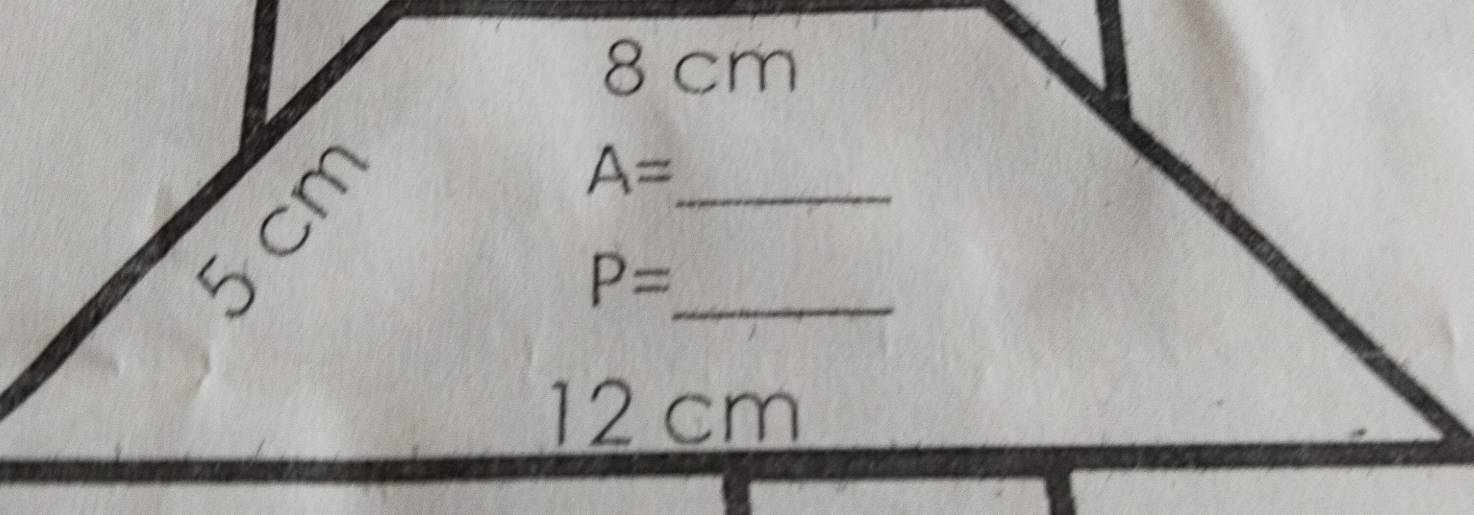 8 cm
5 cm
A= _
P= _
12 cm