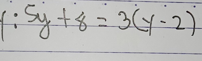 1:5y+8=3(y-2)