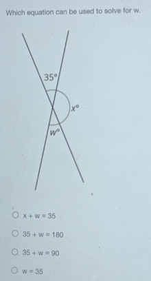 Which equation can be used to solve for w.
x+w=35
35+w=180
35+w=90
w=35