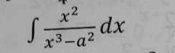 ∈t  x^2/x^3-a^2 dx