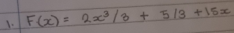 F(x)=2x^3/3+5/3+15x