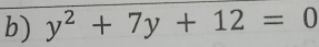 y^2+7y+12=0