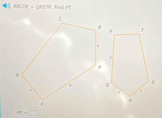 ABCDE ~ QRSTP. Find PT.
PT=□