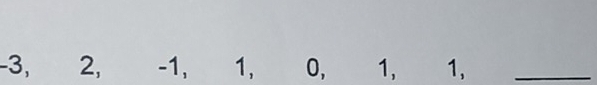 -3, 2, -1, 1, 0, 1, 1,_