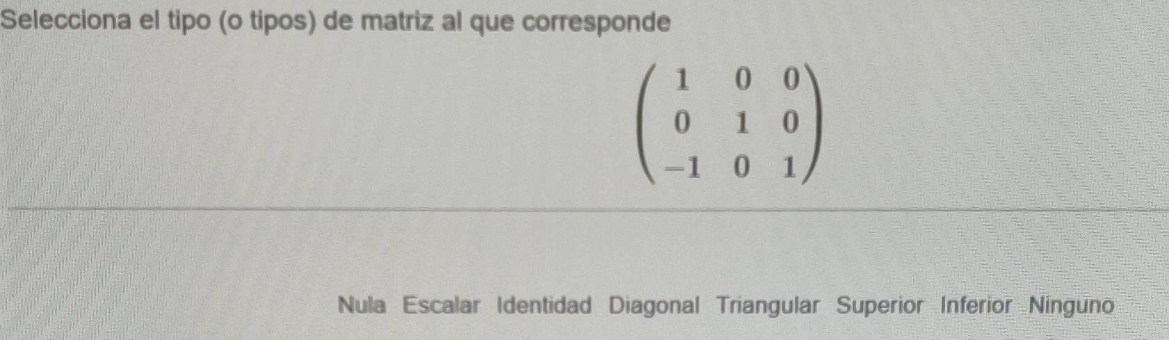Resuelto:Selecciona el tipo (o tipos) de matriz al que corresponde ...