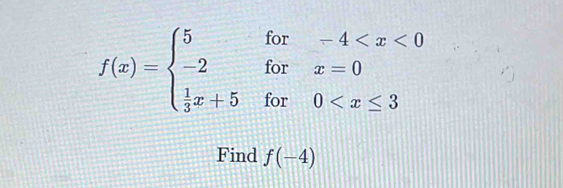 f(x)=beginarrayl 5for-4
Find f(-4)