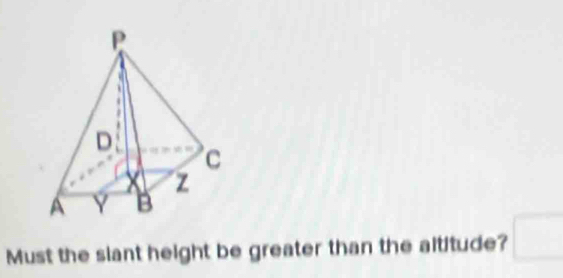 Must the slant height be greater than the altitude? □