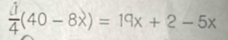  j/4 (40-8x)=19x+2-5x