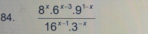  (8^x.6^(x-3).9^(1-x))/16^(x-1).3^(-x) 