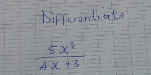 Differontiate
 5x^3/4x+3 