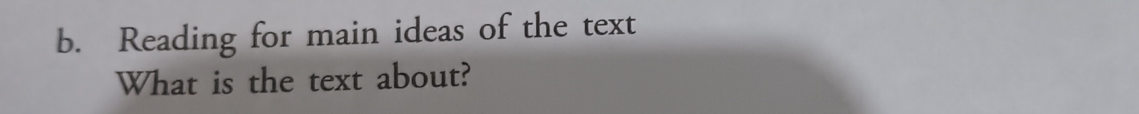 Reading for main ideas of the text 
What is the text about?