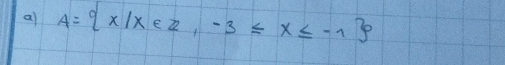 a A= x|x∈ z,-3≤ x≤ -1