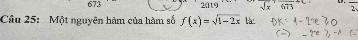 673 2019 overline sqrt(x)+overline 673+C D. overline 22v
Câu 25: Một nguyên hàm của hàm số f(x)=sqrt(1-2x) là: