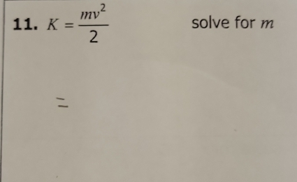 K= mv^2/2  solve for m