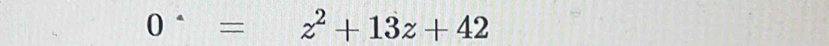 0^.=z^2+13z+42