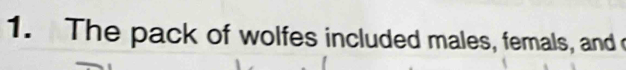 The pack of wolfes included males, femals, and o