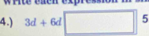 Write eaen 
4.) 3d+6d□ 5