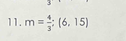 3 
11. m= 4/3 ;(6,15)