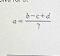 a= (b-c+d)/7 