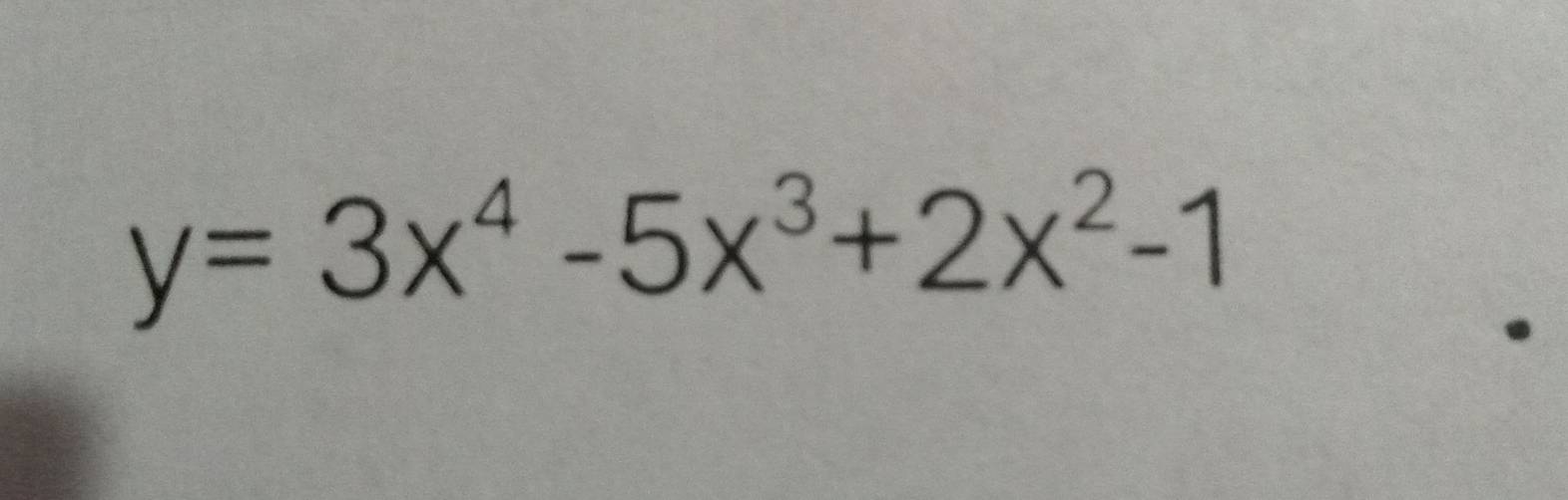 y=3x^4-5x^3+2x^2-1