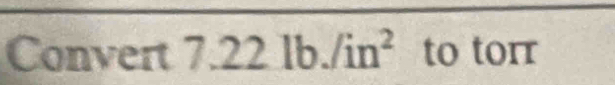 Convert 7.22lb./in^2 to torr