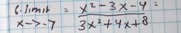 1 · lim _xto -7= (x^2-3x-4)/3x^2+4x+8 =