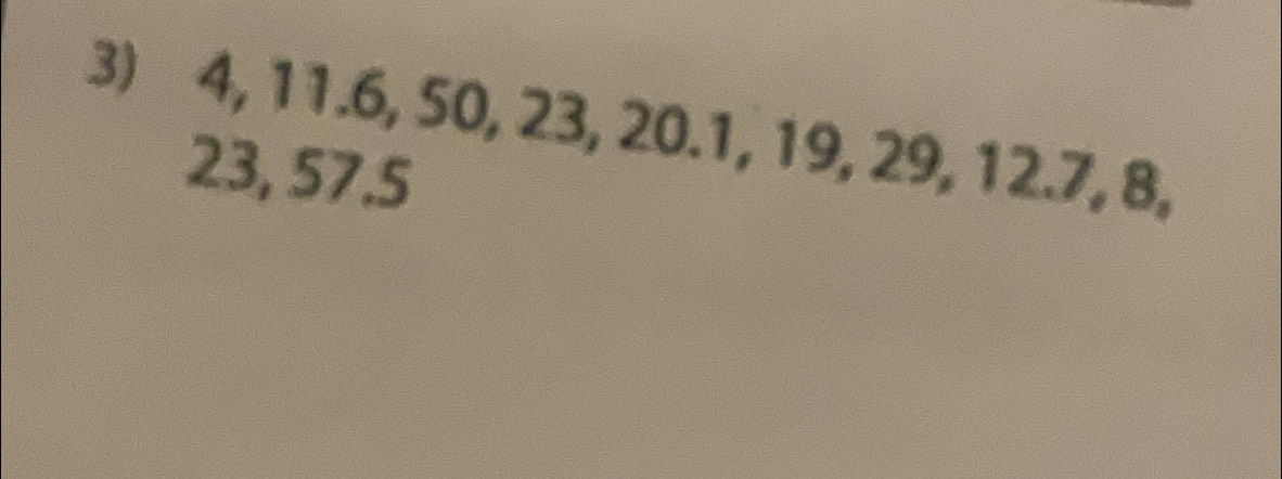 4, 11.6, 50, 23, 20.1, 19, 29, 12.7, 8,
23, 57.5