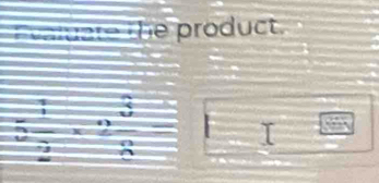 Evaluate the product.
X
_
R