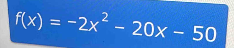 f(x)=-2x^2-20x-50