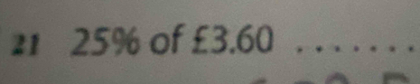 21 25% of £3.60 _. .