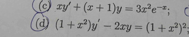 xy'+(x+1)y=3x^2e^(-x); 
(d) (1+x^2)y'-2xy=(1+x^2)^2;