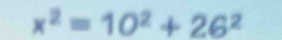 x^2=10^2+26^2