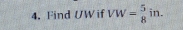 Find UW if VW=_8^5in.