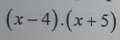 (x-4).(x+5)