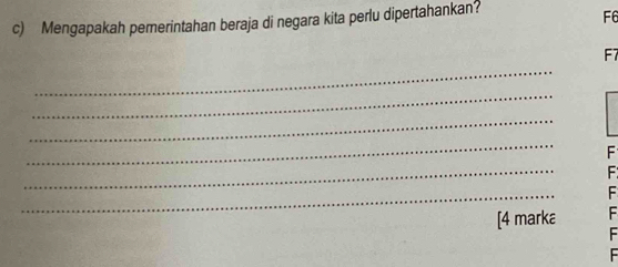 Mengapakah pemerintahan beraja di negara kita perlu dipertahankan?
F6
_
F7
_ 
_ 
_
F
_
F
_
F
[4 marka F
F
-