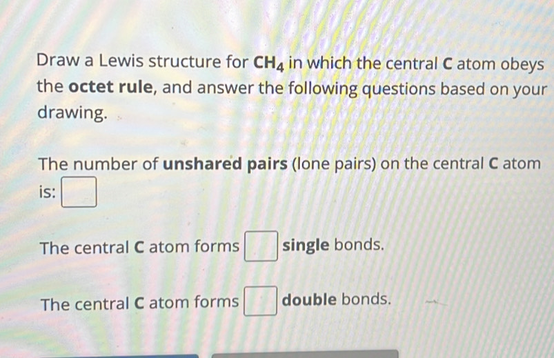 Solved: Draw a Lewis structure for CH_4 in which the central C atom ...