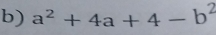 a^2+4a+4-b^2