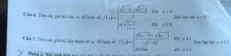 Tìm các giá trị của m để hàm số f(x)=beginarrayl  (sqrt(1-x)-sqrt(1+x))/x  mx<0 m+ (1-x)/1+x kmx≥ 0endarray. liên tục tại x=0 ? 
Câu 7. Tìm các giá trị của tham số s đề hàm số f(x)=beginarrayl frac sqrt[3](6x-5)-sqrt(4x-3)(x-1)^2 beginarrayr kbix!= 1 kbix=1endarray liên tục tại x=1 ? 
Dạng 2: Xét tính li