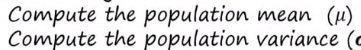 Compute the population mean (μ) 
Compute the population variance (