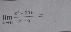 limlimits _xto 6 (x^3-216)/x-6 =